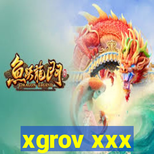 xgrov xxx